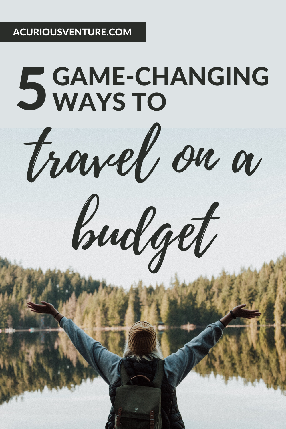 5 Game-Changing Ways To Travel On A Budget